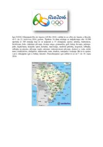 Igre XXXI. Olimpijade Rio de Janeiro (OI Rioodržat će se u Rio de Janeiru u Brazilu od 5. do 21. kolovozagodine. Tijekom 16 dana očekuje se sudjelovanje okosportaša iz 205 zemalja koji će se n