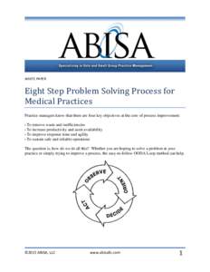 WHITE PAPER  Eight Step Problem Solving Process for Medical Practices Practice managers know that there are four key objectives at the core of process improvement: • To