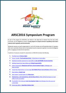 ARSC2016 Symposium Program As part of the program for ARSC2016, and thanks to the high level of interest from the road safety community, we are delighted to present a strong program of symposia aimed at expediting road t