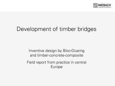 Development of timber bridges  Inventive design by Bloc-Glueing and timber-concrete-composite Field report from practice in central Europe