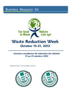 Business Resource Kit  Waste Reduction Week October 15-21, 2012  Semaine canadienne de réduction des déchets