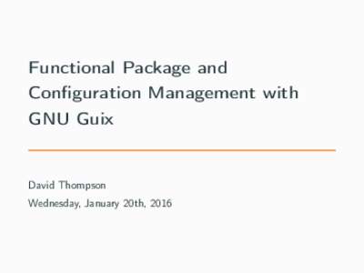 Functional programming / Software distribution / Cross-platform software / Package manager / Linux / GNU Guix / GNU Guile / GNU Project / Nix package manager / Arch Linux
