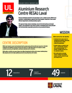 RESEARCH CENTRE AT UNIVERSITÉ LAVAL  Aluminium Research Centre REGAL-Laval Because aluminium production and processing is such a complex process, REGAL-Laval promotes a multidisciplinary approach that brings together re