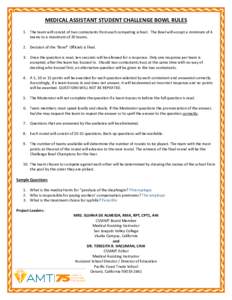 MEDICAL ASSISTANT STUDENT CHALLENGE BOWL RULES 1. The team will consist of two contestants from each competing school. The Bowl will accept a minimum of 4 teams to a maximum of 20 teams. 2. Decision of the “Bowl” Off