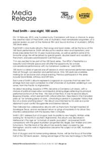 Media Release Fred Smith – one night, 100 seats On 13 February 2015, one hundred lucky Canberrans will have a chance to enjoy the creative vision of Fred Smith, one of Australia’s most remarkable songwriters, at a sp