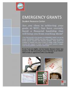 EMERGENCY GRANTS Student Resource Center Are you close to achieving your goals at WCC, but have recently faced a financial hardship that will keep you from reaching them?