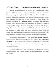 1st INDIAN FOREST CONGRESS – ADOPTION OF CHARTER Whereas, the United Nations has declared 2011 as International Year of Forests, and India is completing 150 years of the forestry, the 1 st Indian Forest Congress was or