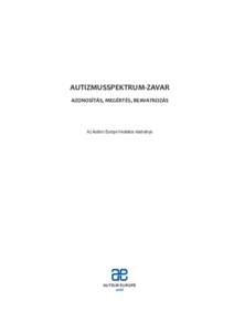AUTIZMUSSPEKTRUM-ZAVAR AZONOSÍTÁS, MEGÉRTÉS, BEAVATKOZÁS Az Autism Europe hivatalos kiadványa  AUTISM EUROPE