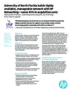 University of North Florida builds highly available, manageable network with HP Networking—saves 45% in acquisition costs Rapid growth in facilities, student population, programs, and technology drives need for upgrade