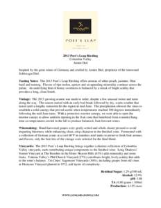 2013 Poet’s Leap Riesling Columbia Valley Armin Diel Inspired by the great wines of Germany and crafted by Armin Diel, proprietor of the renowned Schlossgut Diel. Tasting Notes: The 2013 Poet’s Leap Riesling offers a