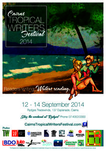 Cairns TROPICAL WRITERS Festival 2014 Programme Rydges Tradewinds, 137 Esplanade, Cairns  Friday 12 September