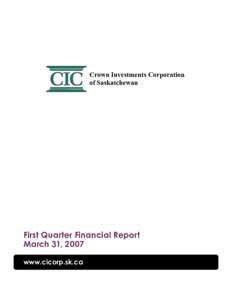 Crown Investments Corporation of Saskatchewan First Quarter Financial Report March 31, 2007 www.cicorp.sk.ca