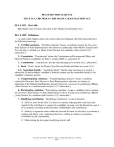 MAINE REVISED STATUTES TITLE 21-A, CHAPTER 14: THE MAINE CLEAN ELECTION ACT 21-A § 1121. Short title This chapter may be known and cited as the 