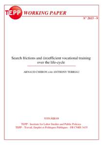 WORKING PAPER N° Search frictions and (in)efficient vocational training over the life-cycle ARNAUD CHERON AND ANTHONY TERRIAU
