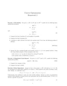 Convex Optimization Homework 2 Exercise 1 (LP Duality) For given c ∈ Rd , b ∈ Rn and A ∈ Rn×d consider the two following linear optimization problems, min cT x