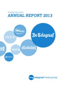 TELEGRAAF MEDIA GROEP  ANNUAL REPORT 2013 This annual report is a translation of the original text in Dutch, which is the official version. In case of any discrepancies the