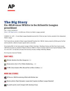 The Big Story Ex - M LB ex ec W hit e t o be At lant ic Leagu e pr esident Feb. 4, 2014 2:40 PM EST Home » AP Organization » Ex-MLB exec White to be Atlantic League president