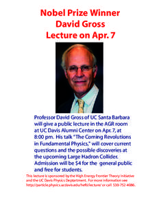Nobel Prize Winner David Gross Lecture on Apr. 7 Professor David Gross of UC Santa Barbara will give a public lecture in the AGR room