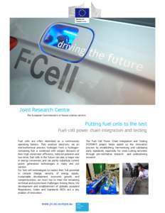 Joint Research Centre The European Commission’s in-house science service Putting fuel cells to the test Fuel-cell power chain integration and testing Fuel cells are often described as a continuously