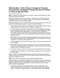 Effective May 1, 2016, Policy to Change for Physical, Occupational, and Speech Therapy Services for Clients 21 Years of Age and Older Information posted February 01, 2016  Note: The Health and Human Services Commission (