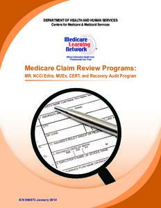 DEPARTMENT OF HEALTH AND HUMAN SERVICES Centers for Medicare & Medicaid Services Medicare Claim Review Programs: MR, NCCI Edits, MUEs, CERT, and Recovery Audit Program