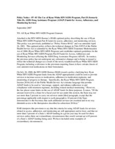 Policy Notice[removed]The Use of Ryan White HIV/AIDS Program, Part B (formerly Title II), AIDS Drug Assistance Program (ADAP) Funds for Access, Adherence, and Monitoring Services September 2007 TO: All Ryan White HIV/AI