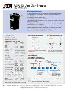 AGA-43 Angular Gripper 180° Three Jaw FEATURES AND BENEFITS • Grippers provide up to 180º of angular jaw travel allowing the jaws to completely retract from the work area eliminating another required