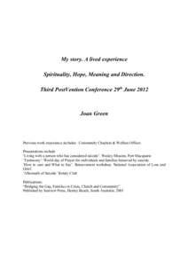 My story. A lived experience Spirituality, Hope, Meaning and Direction. Third PostVention Conference 29th June 2012 Joan Green