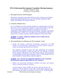 NWA Professional Development Committee Meeting Summary Tuesday, October 18, [removed]:45 a.m.-1:15 p.m. (CDT) 1. Meeting/Conference Call Participants Matt Bolton, Greg Byrd, Greg Carbin, Ken Carey, Dave Freeman, Amy Gardne