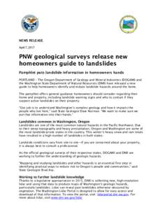NEWS RELEASE April 7, 2017 PNW geological surveys release new homeowners guide to landslides Pamphlet puts landslide information in homeowners hands