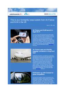 This is your fortnightly news bulletin from Air France and KLM in the UK Issue 3, 12th June Air France and KLM launch inflight Wi-Fi Air France and KLM operated their first Wi-Fi flight