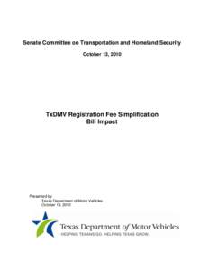 Senate Committee on Transportation and Homeland Security October 13, 2010 TxDMV Registration Fee Simplification Bill Impact