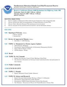 Northwestern Hawaiian Islands Coral Reef Ecosystem Reserve RESERVE ADVISORY COUNCIL MEETING Reserve Conference Room, 6600 Kalaniana‘ole Highway, Suite 300 Wednesday, March 18, 2009 • 9:00 am - 4:00 pm Thursday, March