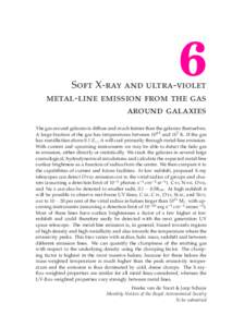 6 Soft X-ray and ultra-violet metal-line emission from the gas around galaxies The gas around galaxies is diffuse and much fainter than the galaxies themselves. A large fraction of the gas has temperatures between 104.5 