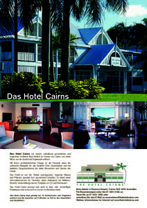 Das Hotel Cairns  Das Hotel Cairns mit seinem makellosen persönlichen und tropischen Ambiente liegt herrlich im Herzen von Cairns, nur einen Block von der berühmten Esplanade entfernt. Mit ihrem architektonischen Desig