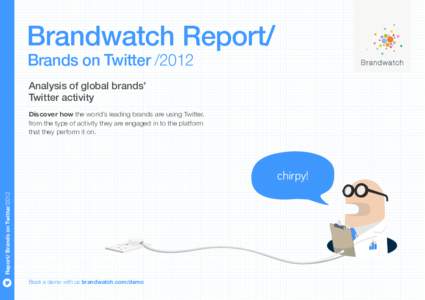 Brandwatch Report/ Brands on Twitter[removed]Analysis of global brands’ Twitter activity Discover how the world’s leading brands are using Twitter, from the type of activity they are engaged in to the platform