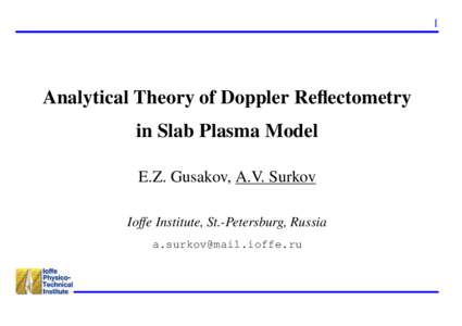 1  Analytical Theory of Doppler Reflectometry in Slab Plasma Model E.Z. Gusakov, A.V. Surkov Ioffe Institute, St.-Petersburg, Russia