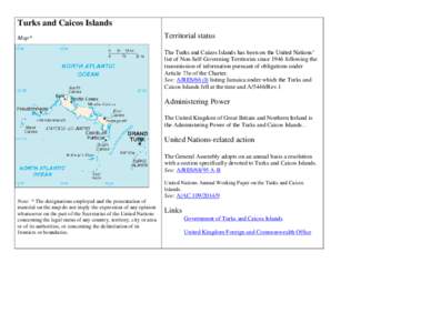 Turks and Caicos Islands Map* Territorial status The Turks and Caicos Islands has been on the United Nations’ list of Non-Self-Governing Territories since 1946 following the