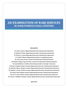 AN EXAMINATION OF BARJ SERVICES IN FOUR PENNSYLVANIA COUNTIES Submitted by Dr. John H. Lemmon, Shippensburg University Criminal Justice Department Dr. Matthew D. Fetzer, Shippensburg University Criminal Justice Departmen