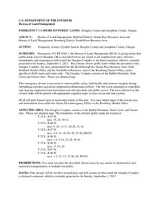 U.S. DEPARTMENT OF THE INTERIOR Bureau of Land Management EMERGENCY CLOSURE OF PUBLIC LANDS: Douglas County and Josephine County, Oregon AGENCY: Bureau of Land Management, Medford District, Grants Pass Resource Area and 