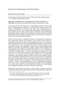 PARLIAMENTARY GOVERNMENT IN NEW SOUTH WALES Book Notes by Alan J. Ward* THE PREMIERS OF NEW SOUTH WALES,1856–2005, David Clune and Ken Turner, 2 vols., Sydney: Federation Press, 2006. DECISION AND DELIBERATION: THE PAR