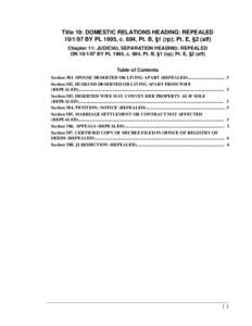 Title 19: DOMESTIC RELATIONS HEADING: REPEALED[removed]BY PL 1995, c. 694, Pt. B, §1 (rp); Pt. E, §2 (aff) Chapter 11: JUDICIAL SEPARATION HEADING: REPEALED ON[removed]BY PL 1995, c. 694, Pt. B, §1 (rp); Pt. E, §2 (a