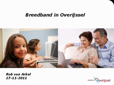 Breedband in Overijssel  Rob van Arkel  Provincie Overijssel