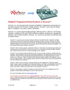 RedBuilt™ Engineered Wood Products in StruCalc™ StruCalc, Inc. has announced the inclusion of RedBuilt™ engineered wood products in the latest version of its StruCalc™ design software. StruCalc™ users may now d