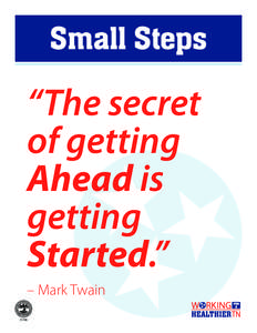 Small Steps  “The secret of getting Ahead is getting