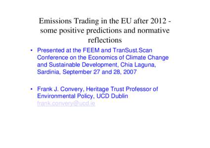 Emissions Trading in the EU after 2012 some positive predictions and normative reflections • Presented at the FEEM and TranSust.Scan Conference on the Economics of Climate Change and Sustainable Development, Chia Lagun