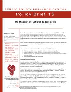 PUBLIC POLICY RESEARCH CENTER  Policy Brief 15 The Missouri structural budget crisis  In the debates about the current state of the Missouri budget, the structural deficits caused by an