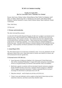 SCAR AAA business meeting Tuesday 26 August 2014 SkyCity Convention Centre, Auckland, New Zealand Present: John Storey, Michael Ashley, Michael Burton, Peter Tuthill, Nic Bingham, Geoff Sims, Luc Dame, Xuefei Gong, Hu Yi