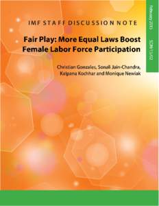 Fair Play: More Equal Laws Boost Female Labor Force Participation; Prepared by Christian Gonzales, Sonali Jain-Chandra, Kalpana Kochhar, and Monique Newiak; IMF Staff Discussion Note 15/02; February 23, 2015