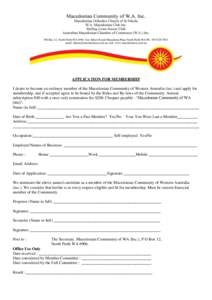 APPLICATION FOR MEMBERSHIP I desire to become an ordinary member of the Macedonian Community of Western Australia (inc.) and apply for membership, and if accepted agree to be bound by the Rules and By-laws of the Communi